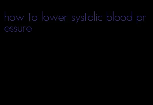 how to lower systolic blood pressure