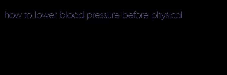 how to lower blood pressure before physical