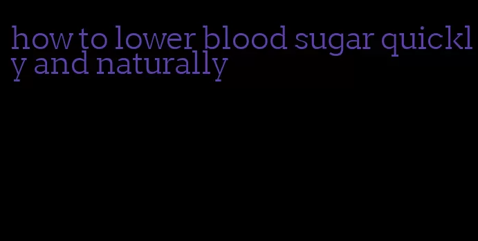 how to lower blood sugar quickly and naturally