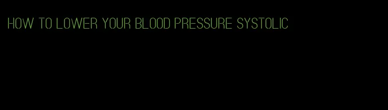 how to lower your blood pressure systolic