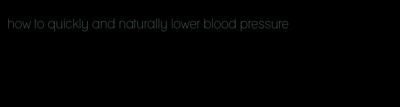 how to quickly and naturally lower blood pressure