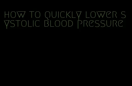 how to quickly lower systolic blood pressure