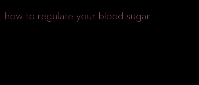 how to regulate your blood sugar