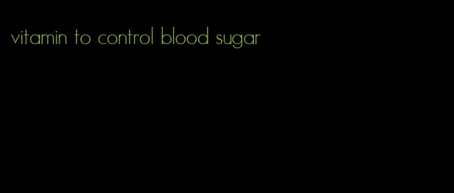 vitamin to control blood sugar