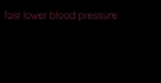 fast lower blood pressure