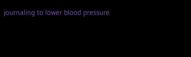 journaling to lower blood pressure