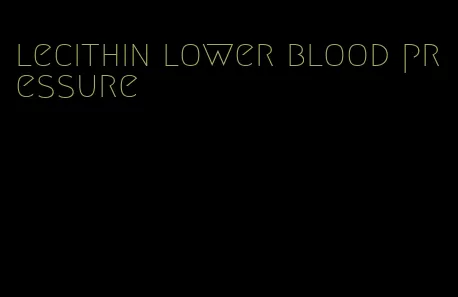 lecithin lower blood pressure