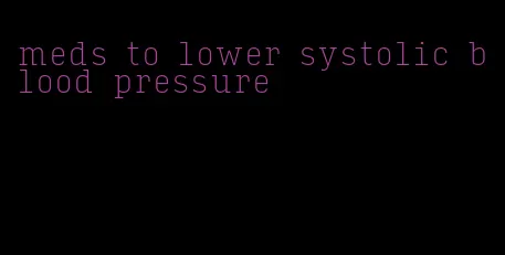 meds to lower systolic blood pressure