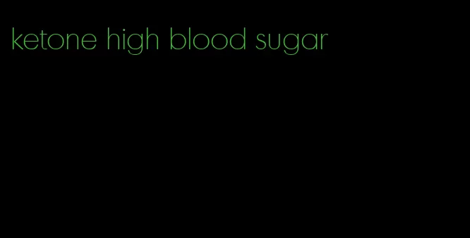 ketone high blood sugar