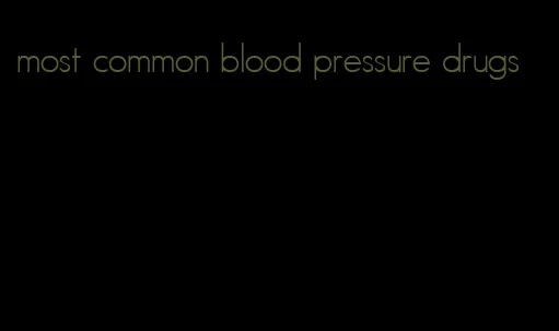 most common blood pressure drugs