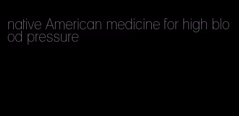 native American medicine for high blood pressure