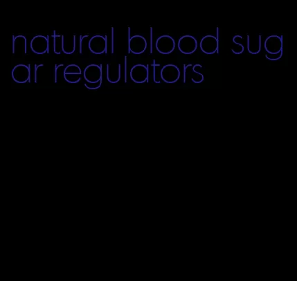 natural blood sugar regulators