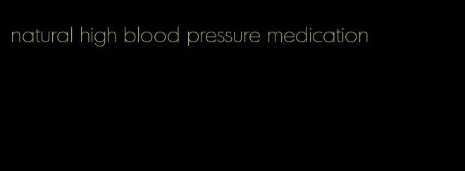 natural high blood pressure medication
