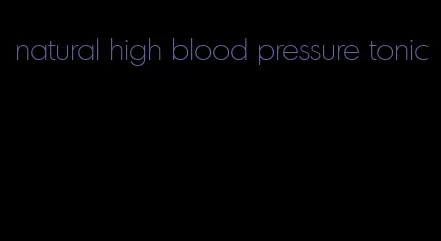 natural high blood pressure tonic