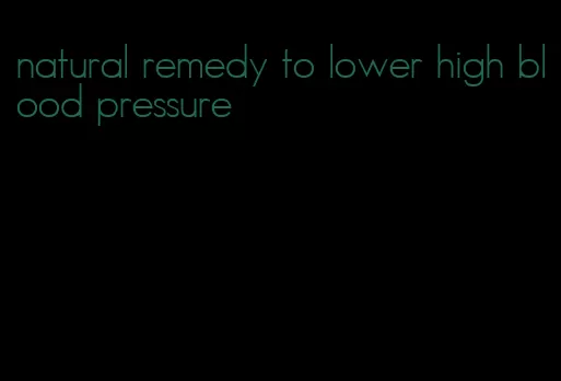 natural remedy to lower high blood pressure