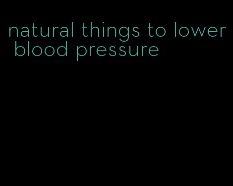 natural things to lower blood pressure