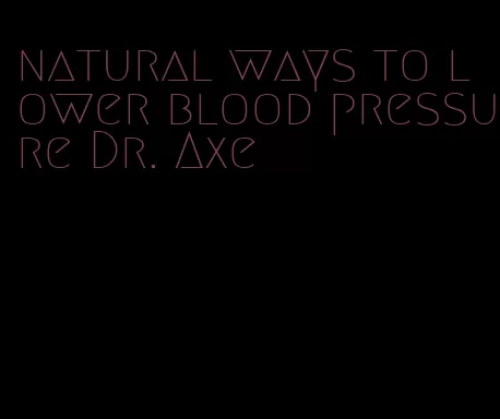 natural ways to lower blood pressure Dr. Axe