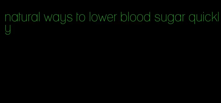 natural ways to lower blood sugar quickly