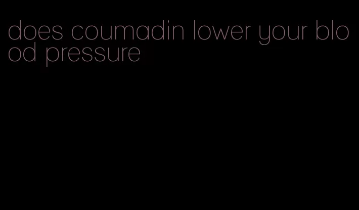 does coumadin lower your blood pressure