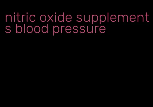 nitric oxide supplements blood pressure