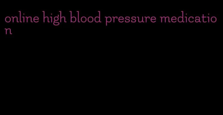 online high blood pressure medication