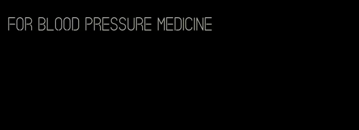 for blood pressure medicine
