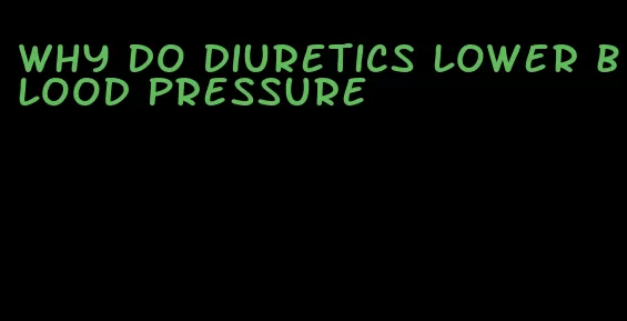 why do diuretics lower blood pressure