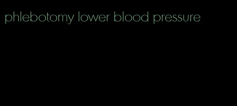 phlebotomy lower blood pressure
