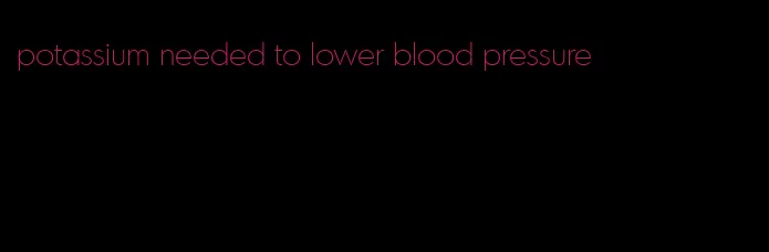 potassium needed to lower blood pressure