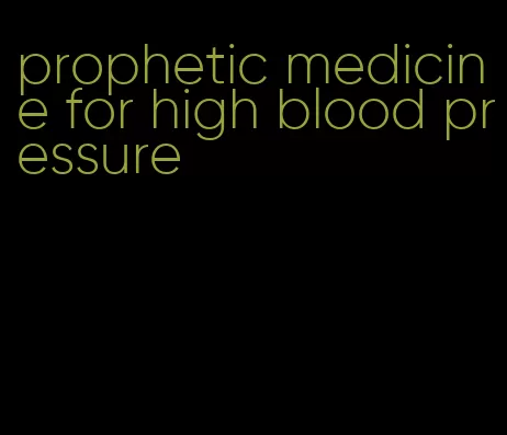 prophetic medicine for high blood pressure