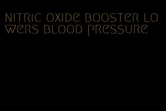 nitric oxide booster lowers blood pressure