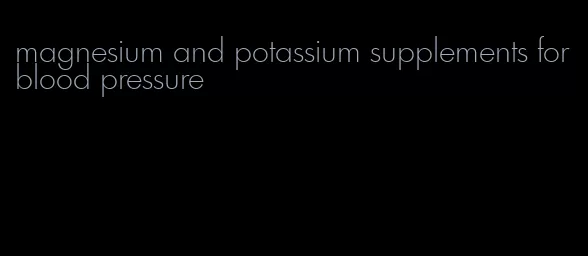 magnesium and potassium supplements for blood pressure