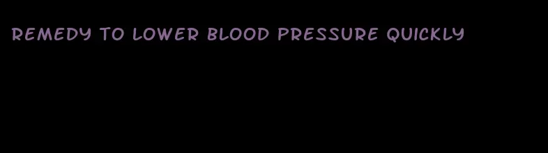 remedy to lower blood pressure quickly