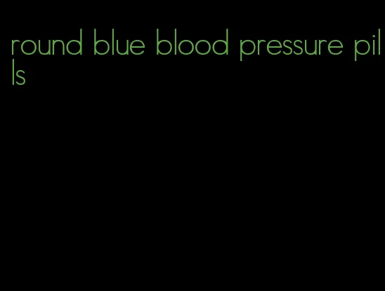 round blue blood pressure pills