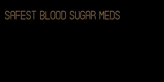 safest blood sugar meds