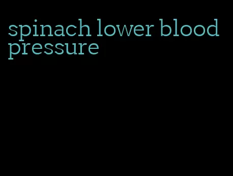 spinach lower blood pressure