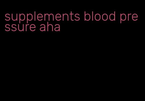 supplements blood pressure aha