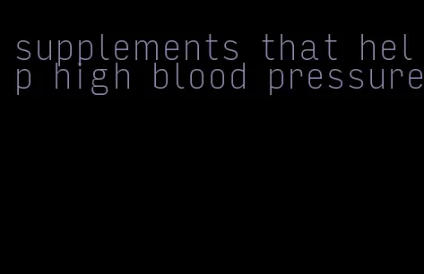 supplements that help high blood pressure