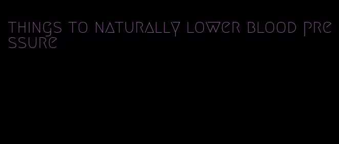 things to naturally lower blood pressure