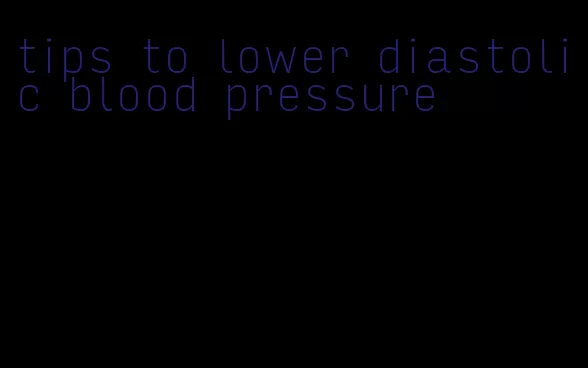 tips to lower diastolic blood pressure