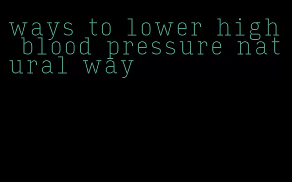 ways to lower high blood pressure natural way