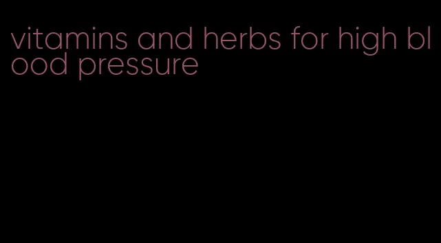 vitamins and herbs for high blood pressure