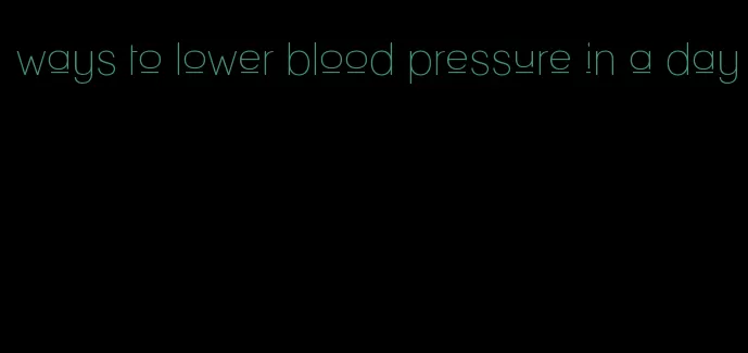 ways to lower blood pressure in a day