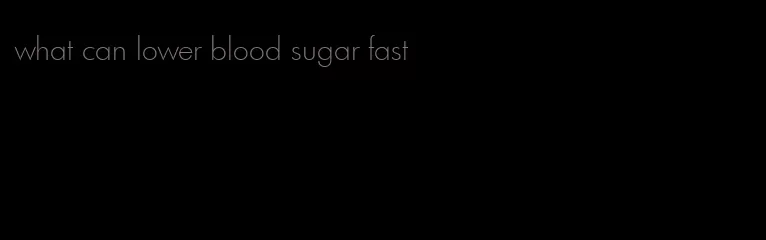 what can lower blood sugar fast