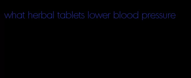 what herbal tablets lower blood pressure