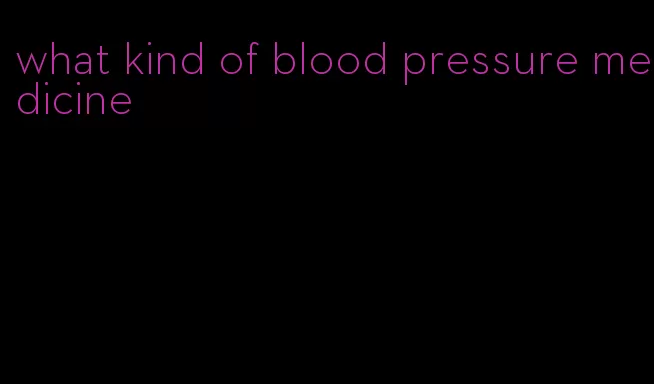 what kind of blood pressure medicine
