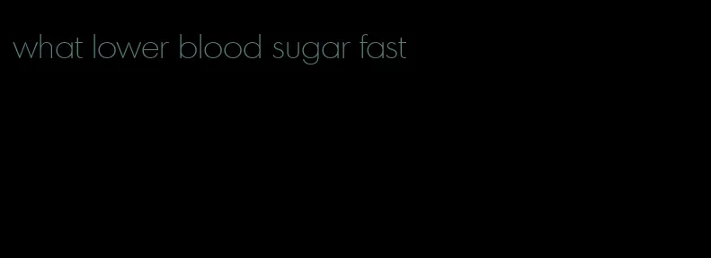 what lower blood sugar fast
