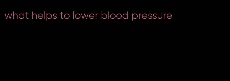 what helps to lower blood pressure
