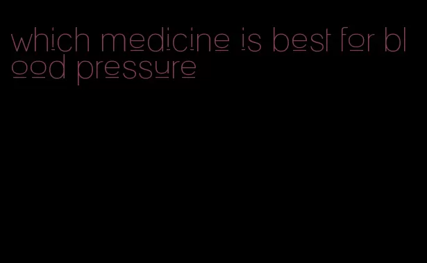 which medicine is best for blood pressure