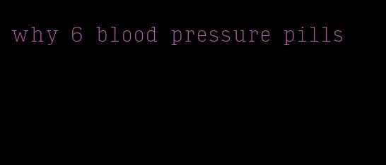 why 6 blood pressure pills